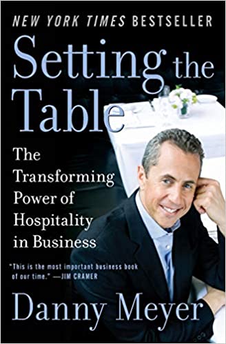 Setting the Table: The Transforming Power of Hospitality in Business by Danny Meyer